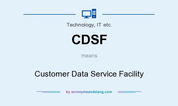 What does CDSF mean? It stands for Customer Data Service Facility