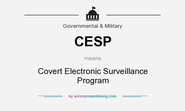 What does CESP mean? It stands for Covert Electronic Surveillance Program