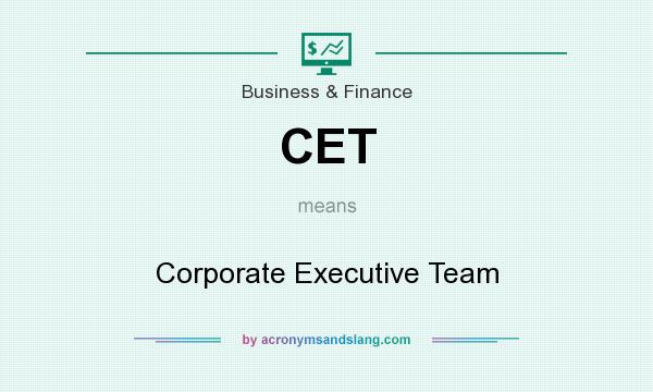 What does CET mean? It stands for Corporate Executive Team