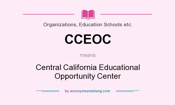 What does CCEOC mean? It stands for Central California Educational Opportunity Center