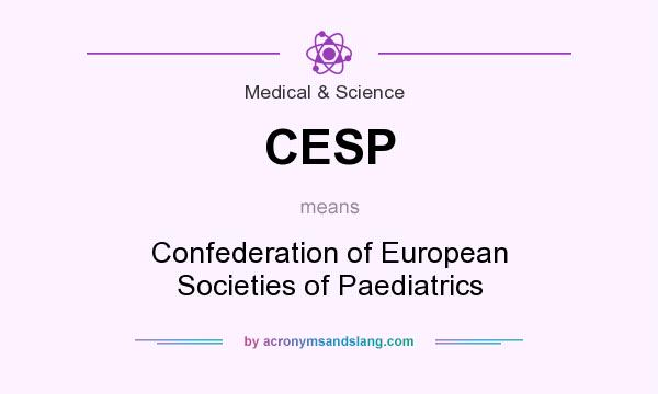What does CESP mean? It stands for Confederation of European Societies of Paediatrics