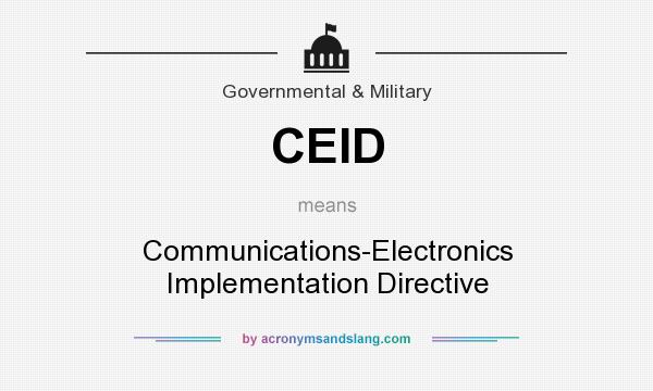 What does CEID mean? It stands for Communications-Electronics Implementation Directive