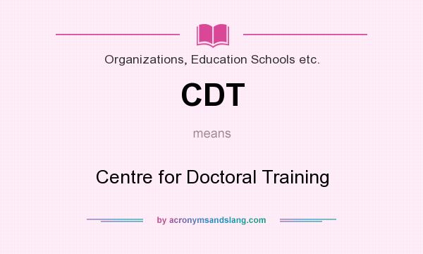 What does CDT mean? It stands for Centre for Doctoral Training