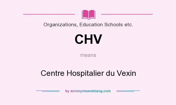 What does CHV mean? It stands for Centre Hospitalier du Vexin