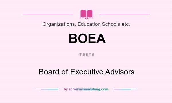 What does BOEA mean? It stands for Board of Executive Advisors