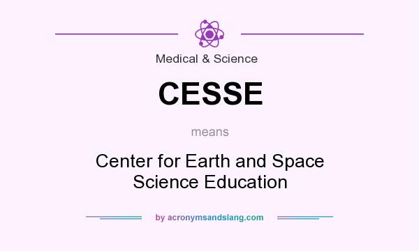 What does CESSE mean? It stands for Center for Earth and Space Science Education