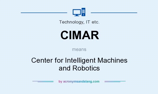 What does CIMAR mean? It stands for Center for Intelligent Machines and Robotics
