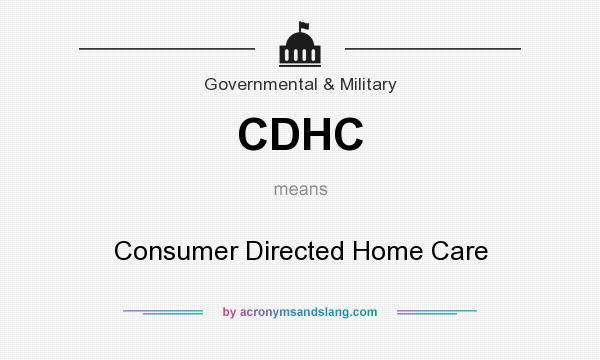 What does CDHC mean? It stands for Consumer Directed Home Care