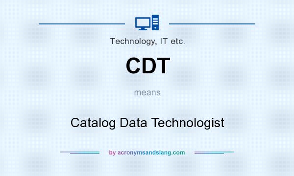 What does CDT mean? It stands for Catalog Data Technologist