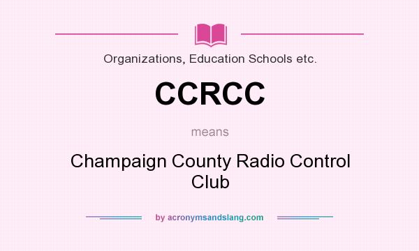 What does CCRCC mean? It stands for Champaign County Radio Control Club