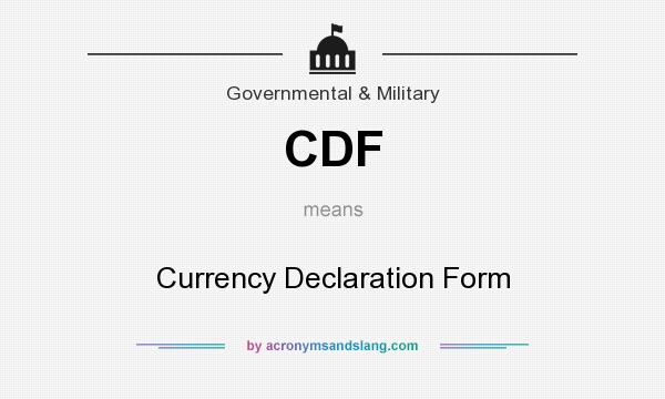 What does CDF mean? It stands for Currency Declaration Form