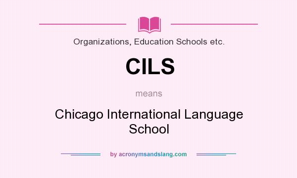 What does CILS mean? It stands for Chicago International Language School