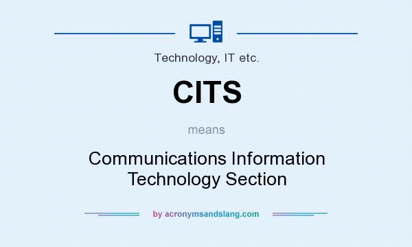 What does CITS mean? It stands for Communications Information Technology Section