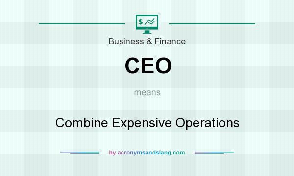 What does CEO mean? It stands for Combine Expensive Operations