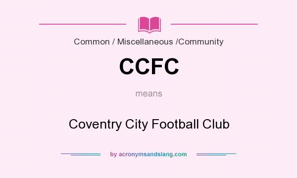What does CCFC mean? It stands for Coventry City Football Club