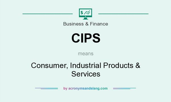 What does CIPS mean? It stands for Consumer, Industrial Products & Services