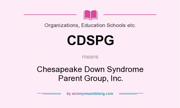 What does CDSPG mean? It stands for Chesapeake Down Syndrome Parent Group, Inc.