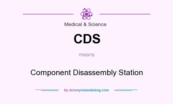 What does CDS mean? It stands for Component Disassembly Station