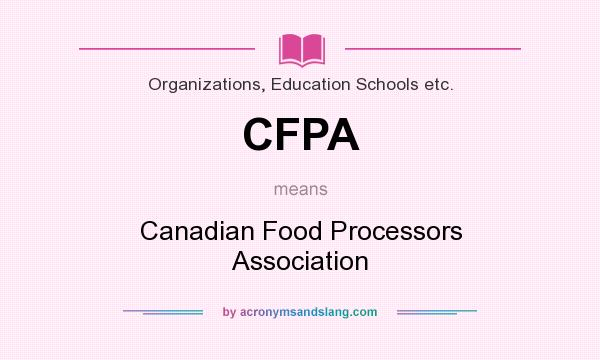 What does CFPA mean? It stands for Canadian Food Processors Association