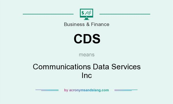 What does CDS mean? It stands for Communications Data Services Inc