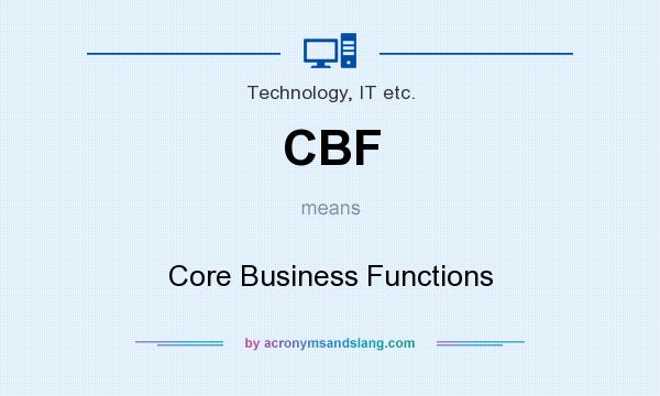 What does CBF mean? It stands for Core Business Functions