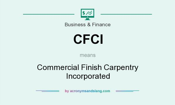 What does CFCI mean? It stands for Commercial Finish Carpentry Incorporated