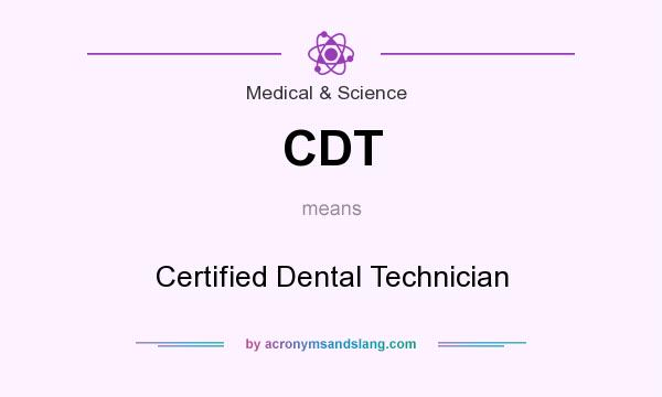 What does CDT mean? It stands for Certified Dental Technician