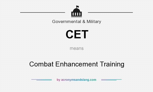 What does CET mean? It stands for Combat Enhancement Training