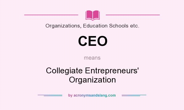 What does CEO mean? It stands for Collegiate Entrepreneurs` Organization