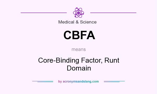 What does CBFA mean? It stands for Core-Binding Factor, Runt Domain