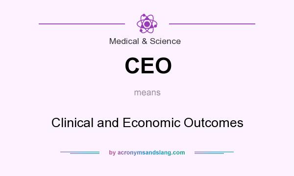 What does CEO mean? It stands for Clinical and Economic Outcomes
