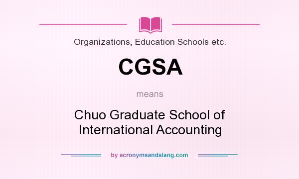 What does CGSA mean? It stands for Chuo Graduate School of International Accounting