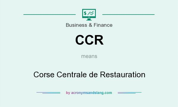 What does CCR mean? It stands for Corse Centrale de Restauration