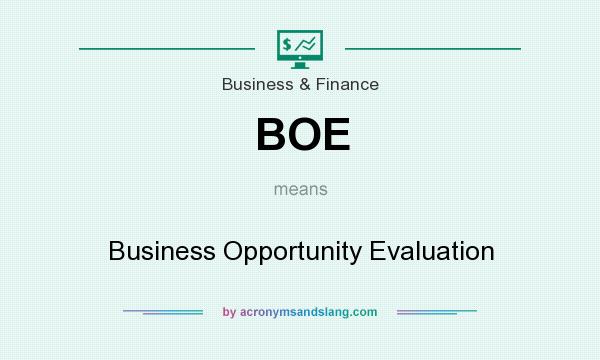 What does BOE mean? It stands for Business Opportunity Evaluation