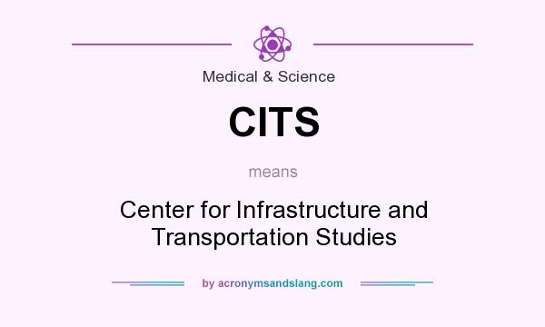 What does CITS mean? It stands for Center for Infrastructure and Transportation Studies