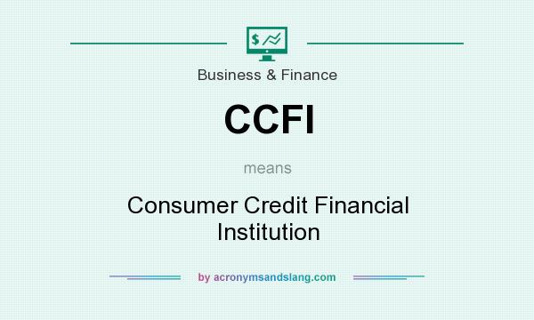 What does CCFI mean? It stands for Consumer Credit Financial Institution