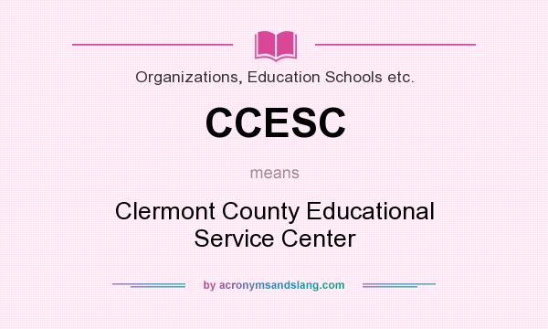 What does CCESC mean? It stands for Clermont County Educational Service Center