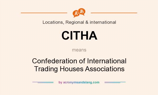 What does CITHA mean? It stands for Confederation of International Trading Houses Associations