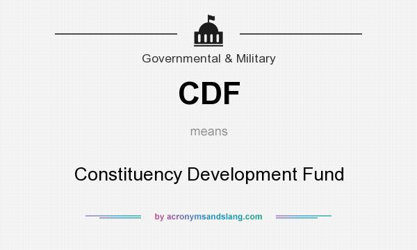 What does CDF mean? It stands for Constituency Development Fund