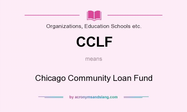 What does CCLF mean? It stands for Chicago Community Loan Fund