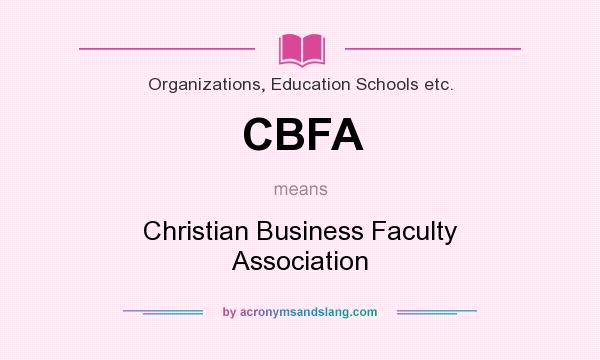 What does CBFA mean? It stands for Christian Business Faculty Association