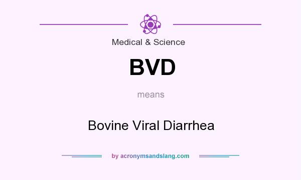 What does BVD mean? It stands for Bovine Viral Diarrhea