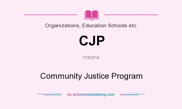 What does CJP mean? It stands for Community Justice Program