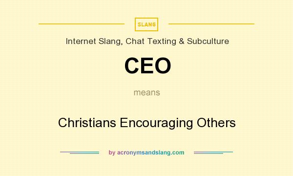 What does CEO mean? It stands for Christians Encouraging Others