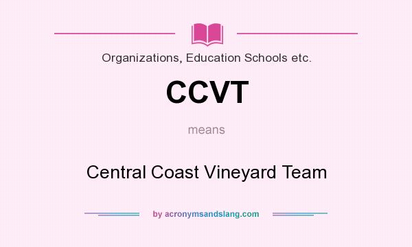What does CCVT mean? It stands for Central Coast Vineyard Team