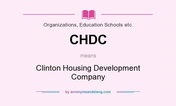What does CHDC mean? It stands for Clinton Housing Development Company