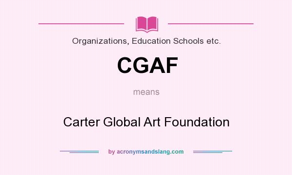 What does CGAF mean? It stands for Carter Global Art Foundation