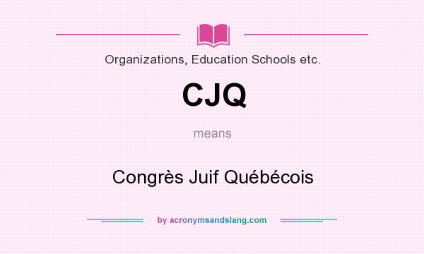 What does CJQ mean? It stands for Congrès Juif Québécois