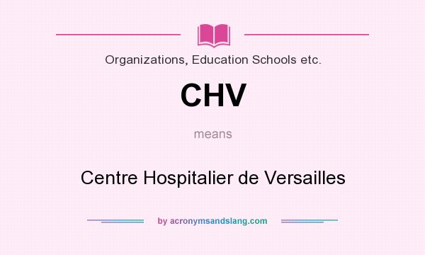 What does CHV mean? It stands for Centre Hospitalier de Versailles