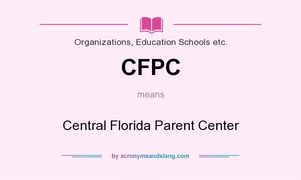 What does CFPC mean? It stands for Central Florida Parent Center